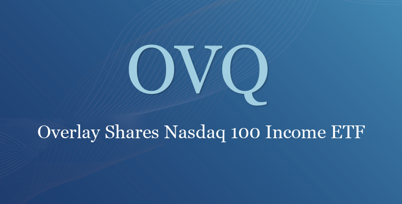 OVQ Overlay Shares Nasdaq 100 Income ETF